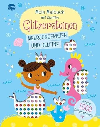 Arena Verlag - Mein Malbuch mit bunten Glitzersteinen. Meerjungfrauen und Delfine (Mit über 1.000 Glitzersteinen)