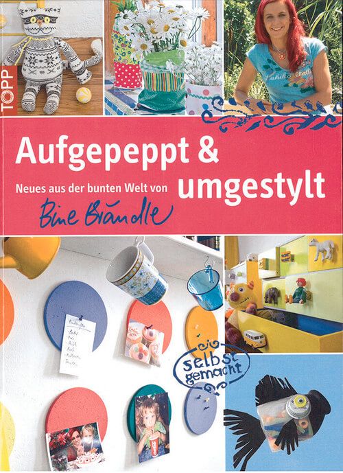 Aufgepeppt & umgestylt - Neues aus der bunten Welt von Bine Brändle Aufgepeppt & umgestylt - Neues aus der bunten Welt von Bine Brändle