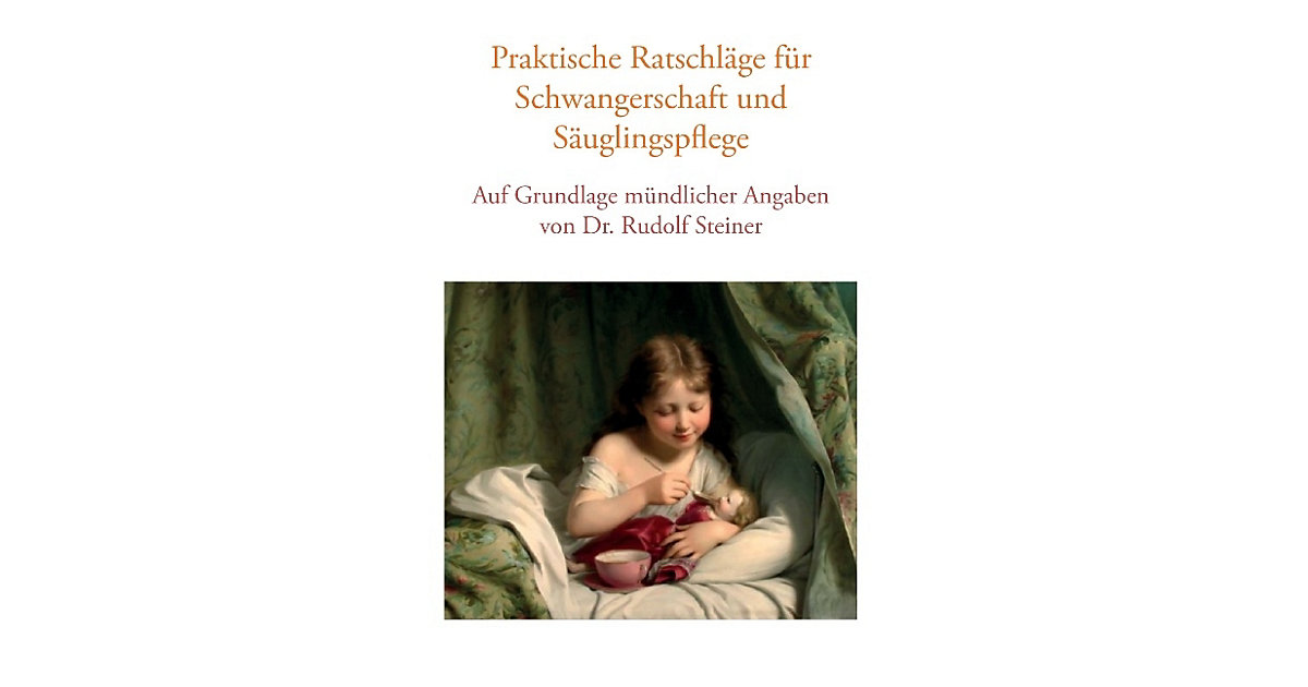 Buch - Praktische Ratschläge Schwangerschaft und Säuglingspflege auf Grundlage mündlicher Angaben von Dr. Rudolf Steiner  Kinder