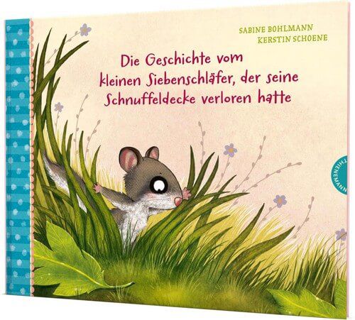Die Geschichte vom kleinen Siebenschläfer, der seine Schnuffeldecke verloren hatte. Der kleine Siebenschläfer Bd. 7