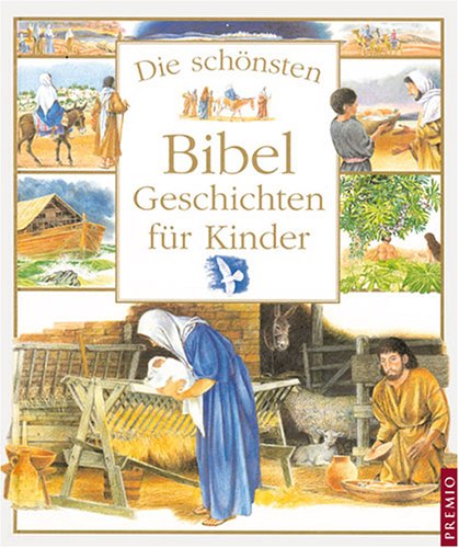 Die schönsten Bibelgeschichten für Kinder Die schönsten Bibelgeschichten für Kinder von Premio
