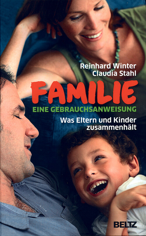 Familie - Eine Gebrauchsanweisung - Was Eltern und Kinder zusammenhält