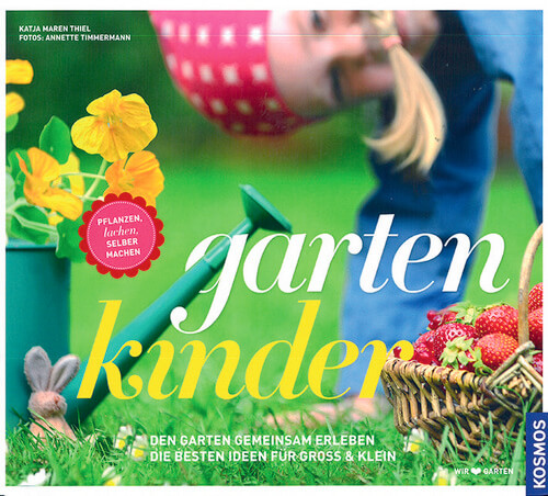 Gartenkinder - Den Garten gemeinsam erleben - Die besten Ideen für Groß und Klein