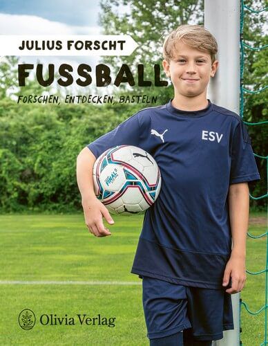 Julius forscht - Fußball - Forschen, Entdecken, Basteln Julius forscht - Fußball - Forschen, Entdecken, Basteln