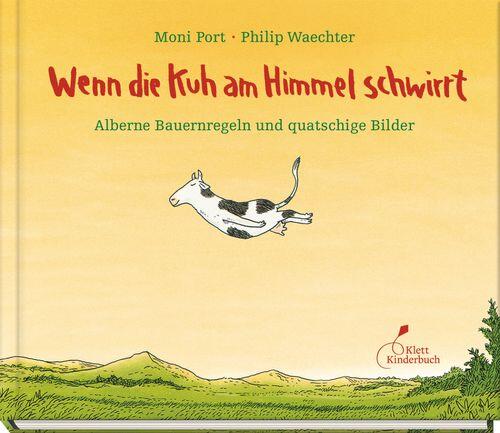 Klett Kinderbuch Verlag - Wenn die Kuh am Himmel schwirrt Klett Kinderbuch Verlag - Wenn die Kuh am Himmel schwirrt