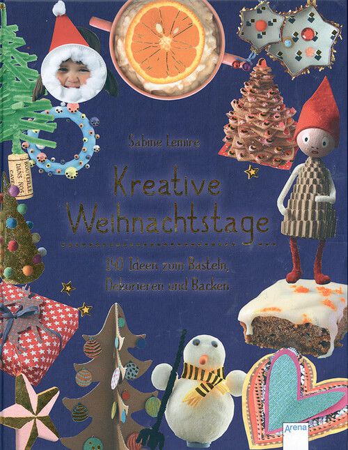Kreative Weihnachtstage - 140 Ideen zum Basteln, Dekorieren und Backen