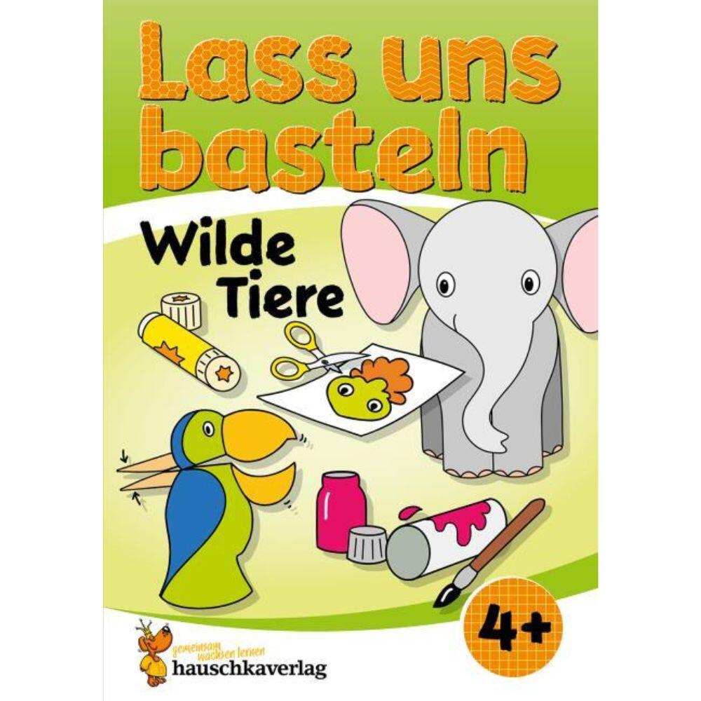 Lass uns basteln, Wilde Tiere 4+ Lass uns basteln, Wilde Tiere 4+