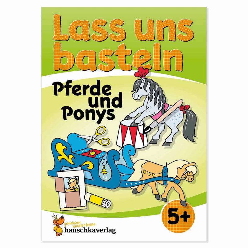 Lass uns basteln – Bastelbuch Pferde und Ponys Lass uns basteln – Bastelbuch Pferde und Ponys