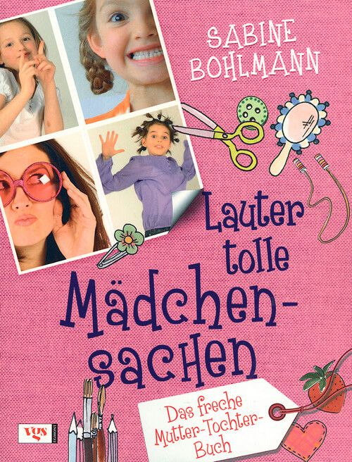 Lauter tolle Mädchensachen - Das freche Mutter-Tochter-Buch Lauter tolle Mädchensachen - Das freche Mutter-Tochter-Buch