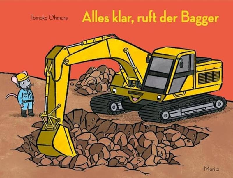 Moritz Verlag - Alles klar, ruft der Bagger