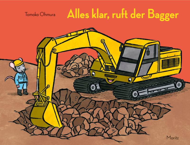 Moritz Verlag - Alles klar, ruft der Bagger Moritz Verlag - Alles klar, ruft der Bagger