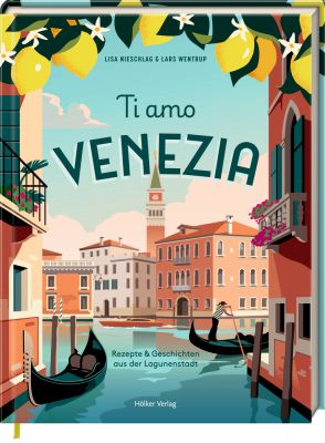 Ti Amo Venezia - Rezepte und Geschichten