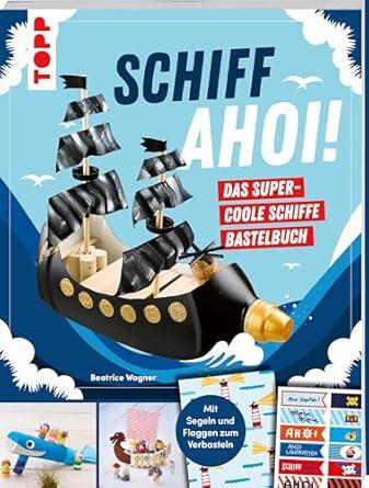 Topp - Schiff Ahoi! Das supercoole Schiffe-Bastelbuch