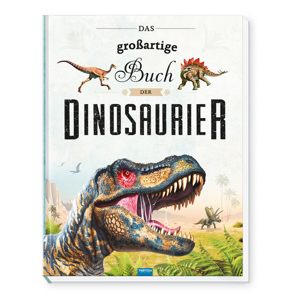 Trötsch Verlag - TRÖTSCH - Das großartige Buch der Dinosaurier | Kinderbuch mit vielen Fakten über das Leben der Dinosaurier. Dino Buch mit farbenf
