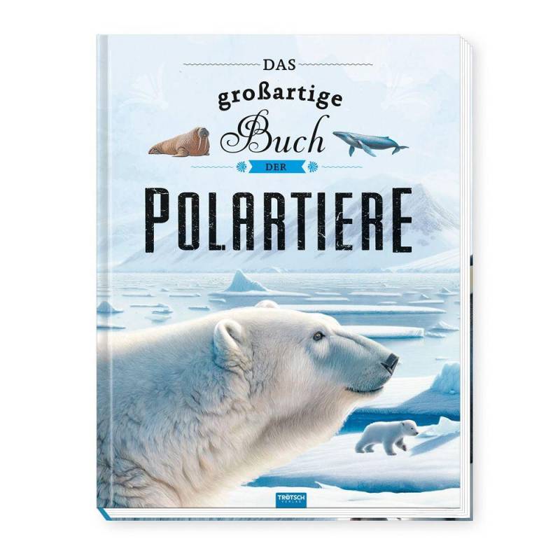 Trötsch Verlag - TRÖTSCH - Kinderbuch Das großartige Buch der Polartiere| Ab 8 Jahren Trötsch Verlag - TRÖTSCH - Kinderbuch Das großartige Buch der Polartiere| Ab 8 Jahren