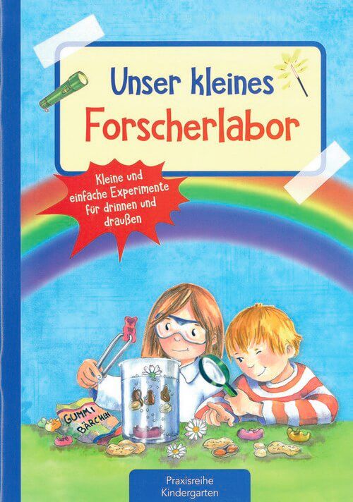 Unser kleines Forscherlabor - Kleine und einfache Experimente für drinnen und draußen Unser kleines Forscherlabor - Kleine und einfache Experimente für drinnen und draußen