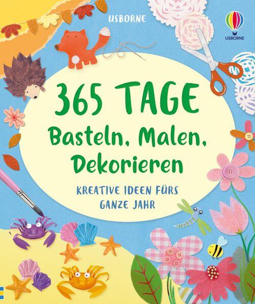 Usborne Verlag - 365 Tage basteln, malen, dekorieren Usborne Verlag - 365 Tage basteln, malen, dekorieren