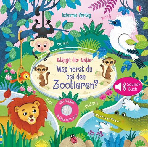 Usborne Verlag - Klänge der Natur: Was hörst du bei den Zootieren?, Soundbuch Usborne Verlag - Klänge der Natur: Was hörst du bei den Zootieren?, Soundbuch