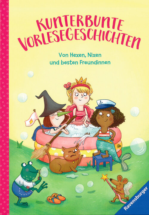 Von Hexen, Nixen und besten Freundinnen - Kunterbunte Vorlesegeschichten