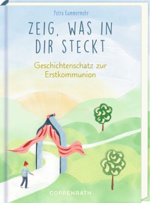 Zeig, was in dir steckt - Geschichtenschatz zur Erstkommunion
