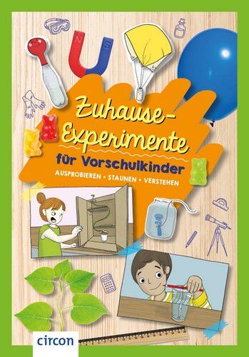 Zuhause-Experimente für Vorschulkinder - Ausprobieren, staunen, verstehen Zuhause-Experimente für Vorschulkinder - Ausprobieren, staunen, verstehen