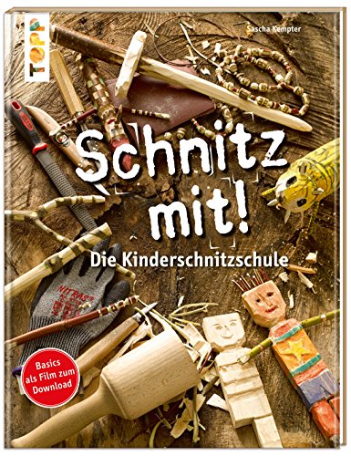 Schnitz mit. Die Kinderschnitzschule von frechverlag GmbH