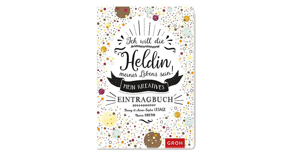 Buch - Ich will die Heldin meines Lebens sein Buch - Ich will die Heldin meines Lebens sein von groh Verlag