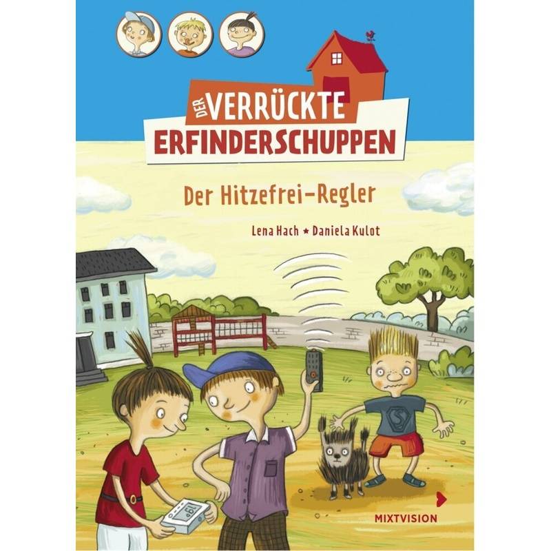 Der Hitzefrei-Regler / Der verrückte Erfinderschuppen Bd.3 von mixtvision