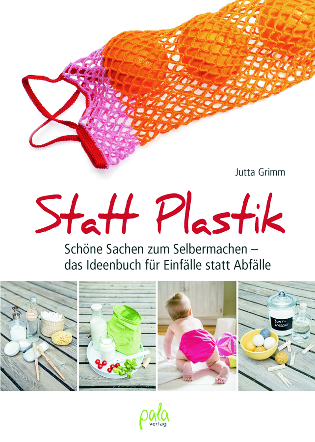 Statt Plastik. Schöne Sachen zum Selbermachen. - von pala verlag