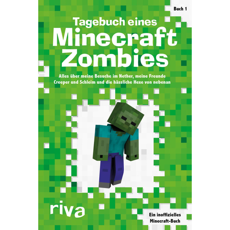 Tagebuch eines Minecraft-Zombies - Alles über meine Besuche im Nether, meine Freunde Creepy und Schleimi und die hässliche Hexe von nebenan von riva Verlag