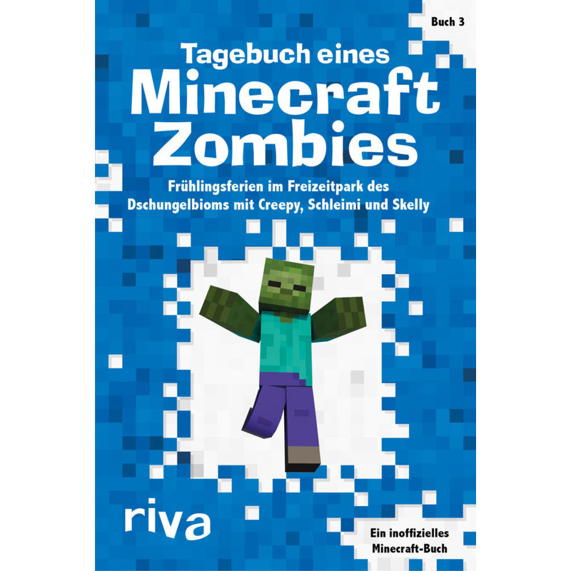 Tagebuch eines Minecraft-Zombies - Frühlingsferien im Freizeitpark des Dschungelbioms mit Creepy, Schleimi und Skelly von riva Verlag