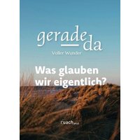 Was glauben wir eigentlich? Was glauben wir eigentlich? von ruach.jetzt
