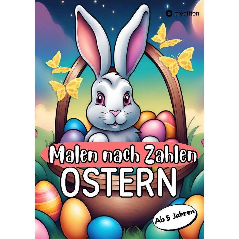 Malen nach Zahlen Ostern Malbuch für Mädchen und Jungen zu Ostern Kinder von 5-9 Jahren Ostergeschenk Osterkinderbuch von tredition